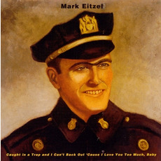 Caught in a Trap and I Can't Back Out 'Cause I Love You Too Much, Baby mp3 Album by Mark Eitzel