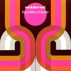 The Politics of Desire mp3 Album by Revolution Void