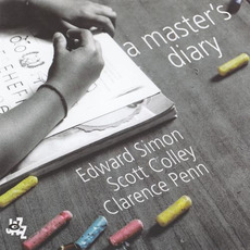 A Master's Diary mp3 Album by Edward Simon, Scott Colley, Clarence Penn