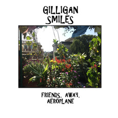 Friends, Away, Aeroplane mp3 Album by Gilligan Smiles