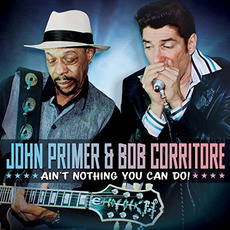 Ain't Nothing You Can Do! mp3 Album by John Primer & Bob Corritore