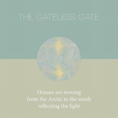 Oceans Are Moving From The Arctic To The South Reflecting The Light mp3 Album by The Gateless Gate