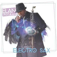 Electro Sax mp3 Album by Elan Trotman