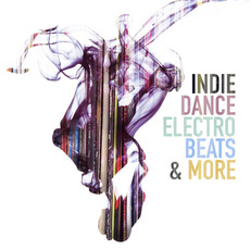 Indie Dance Electro Beats & More mp3 Compilation by Various Artists