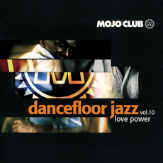 Mojo Club Presents: Dancefloor Jazz, Volume 10: Love Power mp3 Compilation by Various Artists