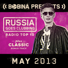 Bobina pres. Russia Goes Clubbing Radio Top 10: May 2013 mp3 Compilation by Various Artists