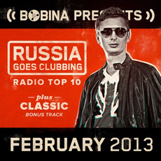 Bobina pres. Russia Goes Clubbing Radio Top 10: February 2013 mp3 Compilation by Various Artists