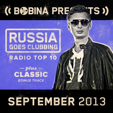 Bobina pres. Russia Goes Clubbing Radio Top 10: September 2013 mp3 Compilation by Various Artists