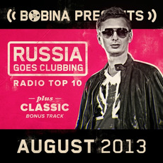Bobina pres. Russia Goes Clubbing Radio Top 10: August 2013 mp3 Compilation by Various Artists