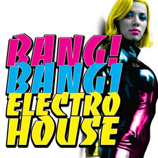 Bang! Bang! Electro House mp3 Compilation by Various Artists
