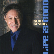Life is Good mp3 Album by Tom Grant