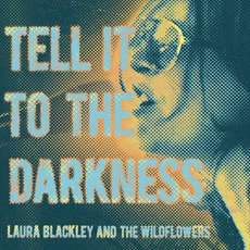 Tell It To The Darkness mp3 Album by Laura Blackley & The Wildflowers
