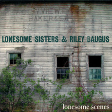 Lonesome Scenes mp3 Album by The Lonesome Sisters & Riley Baugus