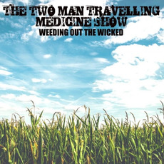 Weeding Out the Wicked mp3 Album by The Two Man Travelling Medicine Show