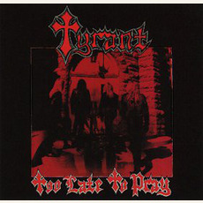 Too Late to Pray (Re-Issue) mp3 Album by Tyrant
