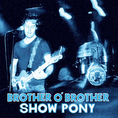 Show Pony mp3 Album by Brother O' Brother