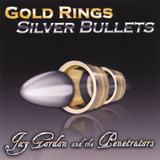 Gold Rings Silver Bullets mp3 Album by Jay Gordon & The Penetrators