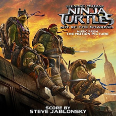 Teenage Mutant Ninja Turtles: Out of the Shadows (Music from the Motion Picture) mp3 Soundtrack by Steve Jablonsky