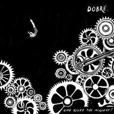 Who Killed The Acrobat? mp3 Album by Dobre