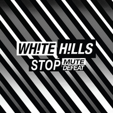 Stop Mute Defeat mp3 Album by White Hills