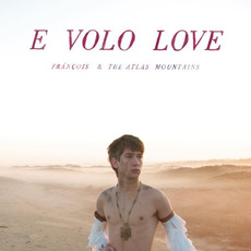 E Volo Love mp3 Album by Frànçois & The Atlas Mountains