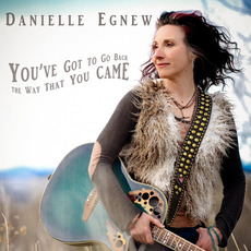 You've Got to Go Back the Way That You Came mp3 Album by Danielle Egnew