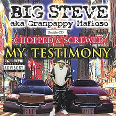 My Testimony (Chopped & Screwed) mp3 Album by Big Steve