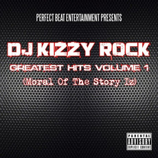 Moral Of The Story Iz. Greatest Hits Vol. 1 mp3 Artist Compilation by DJ Kizzy Rock