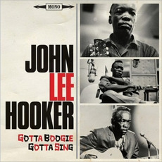 Gotta Boogie, Gotta Sing mp3 Artist Compilation by John Lee Hooker