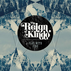 Play With Fire mp3 Album by The Reign of Kindo