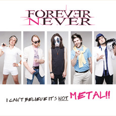 I Can't Believe It's Not Metal mp3 Album by Forever Never