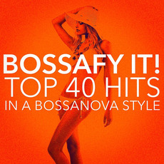 Bossafy It!: Top 40 Hits in a Bossanova Style mp3 Compilation by Various Artists
