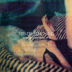 Distorted Reality EP mp3 Album by Trevor Something