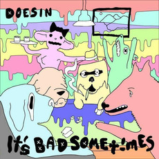 It's Bad Sometimes mp3 Album by Doesin