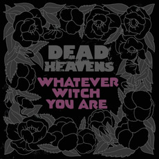Whatever Witch You Are mp3 Album by Dead Heavens