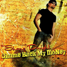 Gimme Back My Money mp3 Album by Shane Dwight