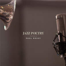 Jazz Poetry: The Music Of Paul Rossy mp3 Album by Paul Rossy