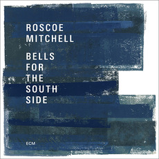 Bells For The South Side mp3 Album by Roscoe Mitchell