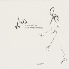 Wherever I Am I Am What Is Missing mp3 Album by Laika (GBR)