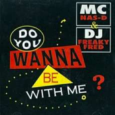 Do You Wanna Be With Me mp3 Single by MC Nas-D & DJ Freaky Fred