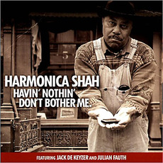 Havin' Nothin' Don't Bother Me mp3 Album by Harmonica Shah