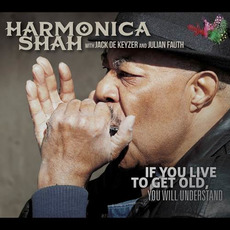 If You Live To Get Old, You Will Understand mp3 Album by Harmonica Shah