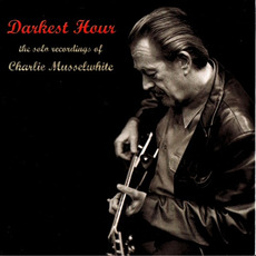 Darkest Hour: The Solo Recordings Of mp3 Album by Charlie Musselwhite