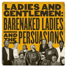 Ladies and Gentlemen: Barenaked Ladies and The Persuasions mp3 Album by Barenaked Ladies & The Persuasions