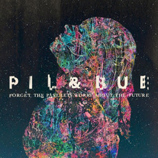 Forget The Past, Let's Worry About The Future mp3 Album by Pil & Bue