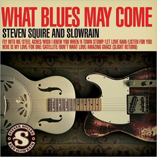 What Blues May Come mp3 Album by Steven Squire & Slowrain