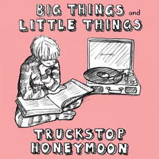 Big Things And Little Things mp3 Album by Truckstop Honeymoon