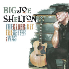 The Older I Get The Better I Was mp3 Album by Big Joe Shelton