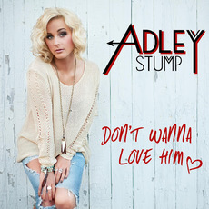 Don't Wanna Love Him mp3 Single by Adley Stump