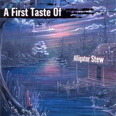 A First Taste of Alligator Stew mp3 Album by Alligator Stew